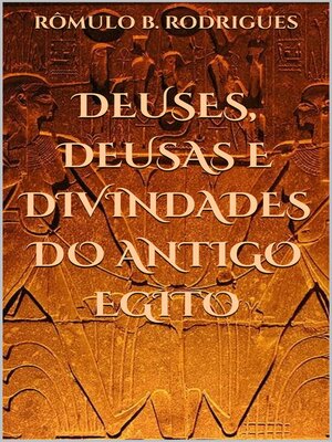 cover image of DEUSES, DEUSAS E DIVINDADES DO ANTIGO EGITO